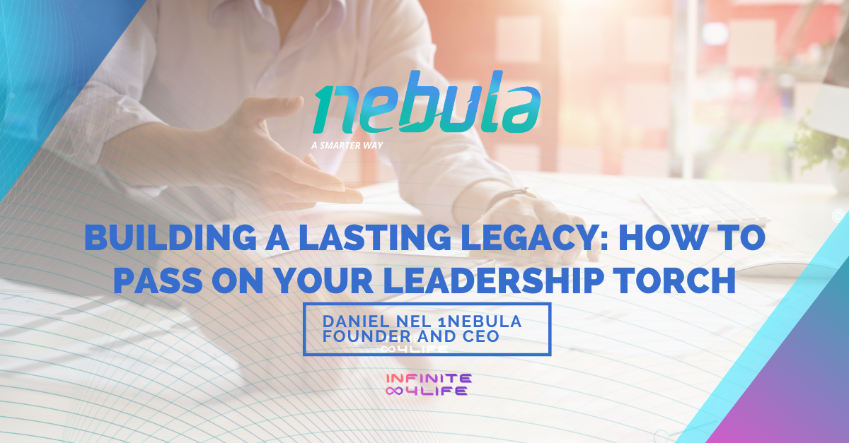 Building A Lasting Legacy: How To Pass On Your Leadership Torch